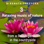 Okładka - Relaxing music of nature from a Polish garden in the countryside.  e. 3 - dr Renata Zarzycka