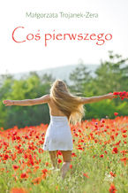 Okładka - Coś pierwszego - Małgorzata Trojanek-Zera