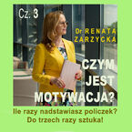 Okładka - Czym jest motywacja? cz. 3. Ile razy nadstawiasz policzek? DO TRZECH RAZY SZTUKA! (audiobook) - dr Renata Zarzycka
