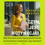 Okładka - Kiedy chcesz opisać prawdę, elegancję pozostaw krawcom. Jak demaskować manipulanta i jego kłamstwa? Czym jest motywacja? Cz. 5 - Dr Renata Zarzycka