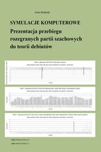 Okładka - Symulacje komputerowe. Prezentacja przebiegu rozegranych partii szachowych do teorii debiutów - Artur Bieliński