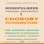 Okładka - Choroby psychosomatyczne. Jak zmienić emocje negatywne na pozytywne i uzdrowić ciało? - dr Renata Zarzycka