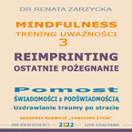 Okładka - Reimprinting. Ostatnie pożegnanie. Pomost świadomości z podświadomością. Uzdrawianie traumy po stracie. Mindfulness - trening uważności. cz. 3 - dr Renata Zarzycka