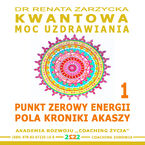 Okładka - Punkt Zerowy Energii Pola Kroniki Akaszy. Kwantowa Moc Uzdrawiania. Księga 1 - dr Renata zarzycka