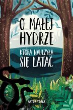Okładka - O Małej Hydrze, która nauczyła się latać - Artur Tojza
