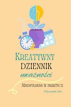Okładka - Kreatywny dziennik uważności. Mindfulness w praktyce - Ewa Wyszyńska
