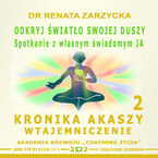 Okładka - Okryj światło swojej duszy. Spotkanie z własnym świadomym JA Seria: Kronika Akaszy. Szkolenie i warsztaty.  cz.  2 - dr Renata Zarzycka