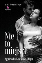 Okładka - Nie to miejsce - Agnieszka Kowalska-Bojar