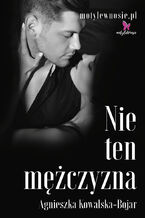 Okładka - Nie ten mężczyzna - Agnieszka Kowalska-Bojar