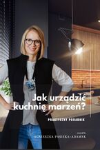 Okładka - Jak urządzić kuchnię marzeń? Praktyczny poradnik - Agnieszka Pasieka-Adamek