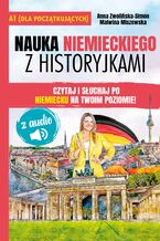 Okładka - Nauka niemieckiego z historyjkami. Dla początkujących (A1/A2) z audio - ucz się słówek i wymowy jednocześnie - czytaj i słuchaj 13 prostych opowiadań - Anna Simon-Zwolińska