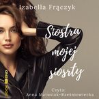 Okładka - Siostra mojej siostry - Izabella Frączyk