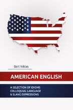 Okładka - American English. A selection of idioms colloquial language and slang expressions - Bart Niklas