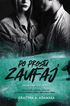 Okładka - Po prostu zaufaj. Zranione serca #1 - Grażyna A. Adamska