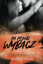Okładka - Po prostu wybacz. Zranione serca #2 - Grażyna A. Adamska