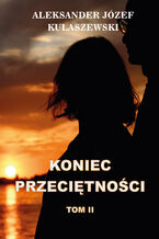 Okładka - Koniec Przeciętności Tom II - ALEKSANDER JÓZEF KULASZEWSKI