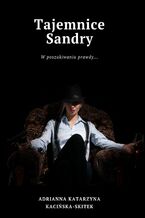 Okładka - Tajemnice Sandry. W poszukiwaniu prawdy - Adrianna Katarzyna Kacińska-Skitek