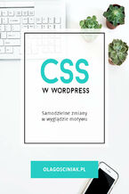Okładka - CSS w Wordpress Samodzielne zmiany w wyglądzie motywu - Ola Gościniak