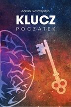 Okładka - Klucz. Początek - Adrian Błaszczyszyn
