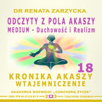 Okładka - Odczyty z Pola Akaszy. Medium - Duchowość i Realizm.  Kronika Akaszy Wtajemniczenie. Cz. 18 - dr Renata Zarzycka