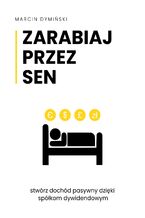 Okładka - Zarabiaj przez sen - Marcin Dymiński