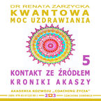 Okładka - Kontakt ze Źródłem Kroniki Akaszy. Kwantowa Moc Uzdrawiania. Księga 5 - dr Renata Zarzycka