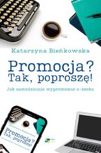 Okładka - Promocja? Tak, poproszę! Jak samodzielnie wypromować e-booka - Katarzyna Bieńkowska