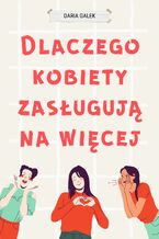 Okładka - Dlaczego Kobiety Zasługują na Więcej - Daria Gałek