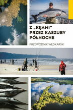 Okładka - Z "kijami" przez Kaszuby Północne. Przewodnik wędkarski - Wojciech "Wiśnia" Wiśniewski