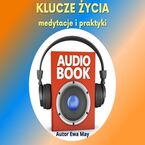Okładka - KLUCZE ŻYCIA - Audiobook - medytacje i praktyki - Kreowanie Szczęśliwej Rzeczywistości. Bonus - Ewa May