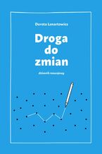 Okładka - Droga do zmian. Dziennik rozwojowy - Dorota Lenartowicz