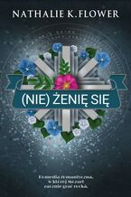 Okładka - (Nie) żenię się - Nathalie K. Flower