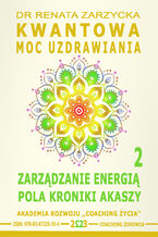 Okładka - Kwantowa Moc Uzdrawiania. Księga 2. Zarządzanie Energią Pola Kroniki Akaszy - dr Renata Zarzycka