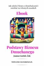 Okładka - Podstawy Biznesu Dmuchanego. Jak założyć biznes z dmuchańcami i zarabiać na własnych zasadach - Joanna Gurdek-Żuk