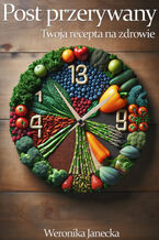 Post przerywany. Intermittent fasting - Twoja recepta na zdrowie