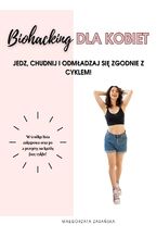 Okładka - Biohacking dla kobiet: Jedz, chudnij i odmładzaj się zgodnie z cyklem! - Małgorzata Zasańska