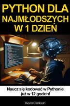 Okładka - Python w 1 dzień dla najmłodszych. Naucz się kodowania w Pythonie w 12 godzin - Kevin Clarkson