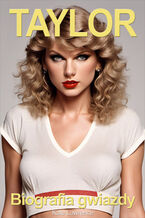 Okładka - Taylor Swift. Biografia gwiazdy - Kate Lawrence