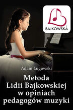 Okładka - Metoda Lidii Bajkowskiej w opiniach pedagogów muzyki - Adam Ługowski
