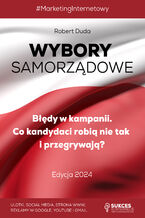 Okładka - WYBORY SAMORZĄDOWE. Błędy w Kampanii. Co kandydaci robią nie tak i przegrywają? Edycja 2024 - Robert Duda