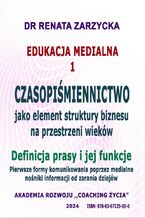Okładka - Czasopiśmiennictwo, jako element struktury biznesu na przestrzeni wieków. Definicja prasy i jej funkcje - dr Renata Zarzycka