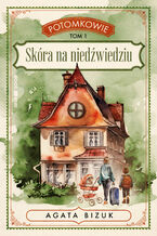 Okładka - Skóra na niedźwiedziu. Tom 1 serii POTOMKOWIE - Agata Bizuk