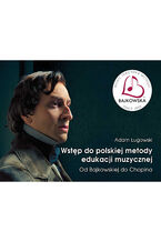 Okładka - Wstęp do polskiej metody edukacji muzycznej. Od Bajkowskiej do Chopina - Adam Ługowski