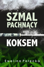 Okładka - Szmal pachnący koksem - Ewelina Pałecka