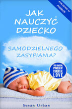 Okładka - Jak Nauczyć Dziecko Samodzielnego Zasypiania - Susan Urban