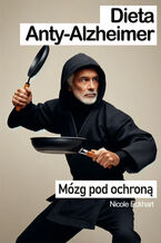 Okładka - Dieta Anty-Alzheimer - mózg pod ochroną. Porady i przepisy - Nicole Eckhart