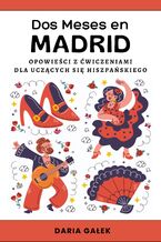 Okładka - Dos Meses en Madrid: Opowieści z Ćwiczeniami dla Uczących się Hiszpańskiego - Daria Gałek