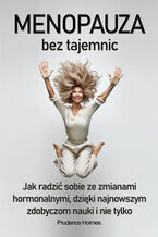 Okładka - Menopauza bez tajemnic. Jak radzić sobie ze zmianami hormonalnymi dzięki najnowszym zdobyczom nauki - Prudence Holmes