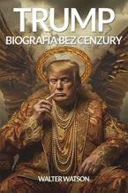 Okładka - Donald Trump. Biografia bez cenzury - Walter Watson