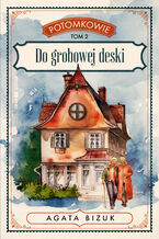 Okładka - POTOMKOWIE Tom 2 - Do grobowej deski - Agata Bizuk